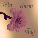 Hier klicken um zu dem Gedicht, An einem Tag, zu gelangen