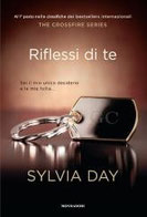 Riflessi di te. The crossfire series. Vol. 2 di Day Sylvia      Prezzo:  € 14,90     ISBN: 9788804628354     Editore: Mondadori [collana: Omnibus]     Genere: Narrativa / Rosa     Dettagli: p. 310 