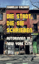 Isabella Caldart: Die Stadt, die sie schrieben. Autorinnen in New York City, interner Link zum Buch