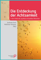 Die Entdeckung der Achtsamkeit – in der Arbeit mit psychisch erkrankten Menschen / Andreas Knuf und Matthias Hammer