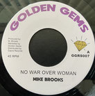 MIKE BROOKS  No War Over Woman / Dub  Label: Golden Gems (7")