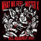 WHAT WE FEEL/MISTER X - All against all