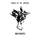 Rebels of the Jukebox - Wayfarers