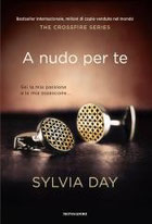 A nudo per te. The crossfire series. Vol. 1 di Day Sylvia      Prezzo:  € 14,90     ISBN: 9788804625346     Editore: Mondadori [collana: Omnibus]     Genere: Narrativa / Rosa     Dettagli: p. 334 