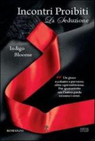 La seduzione. Incontri proibiti di Bloome Indigo      Prezzo:  € 9,90     ISBN: 9788854148758     Editore: Newton Compton [collana: Anagramma]     Genere: Varia     Dettagli: p. 320 