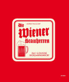  Die Wiener Brauherren - Das goldene Bierjahrhundert, Böhlau Verlag