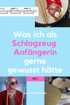 Als Schlagzeug Anfängerin - Was ich damals gerne gewusst hätte