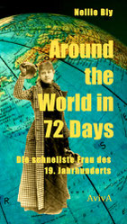 Nellie Bly: Around the World in 72 Days. Die schnellste Frau des 19. Jahrhunderts