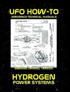 UFO How-To Aerospace Technical Manual Volume IX: Hydrogen Power Systems 
