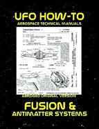 UFO How-To Aerospace Technical Manual Volume V: Fusion and Antimatter Systems 