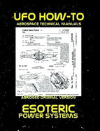 UFO How-To Aerospace Technical Manual Volume VII: Esoteric Power Systems 