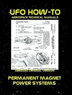 UFO How-To Aerospace Technical Manual Volume VIII: Permanent Magnet Power Systems 