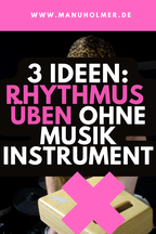 Rhythmus üben ohne Musikinstrument Ideen