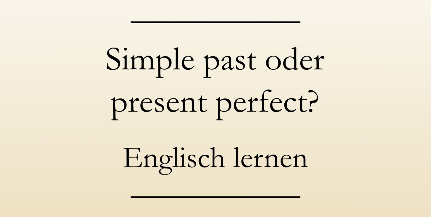 Wann Benutzt Man Simple Past Und Wann Present Perfect www.sicheres-englisch.de