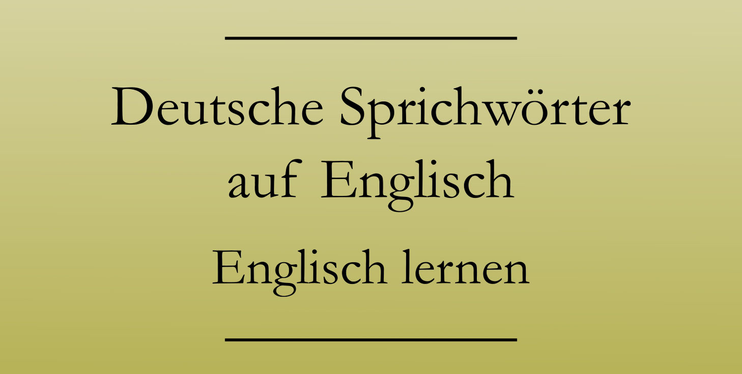 Deutsche Sprichwörter auf Englisch übersetzen Englisch lernen
