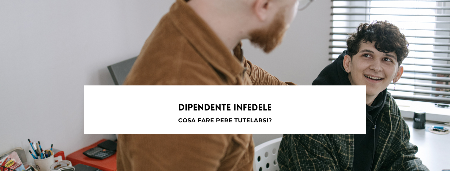 Dipendente infedele cosa fare per tutelarsi?