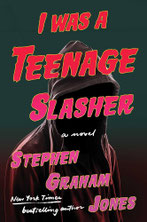Stephen Graham Jones - I WAS A TEENAGE SLASHER
