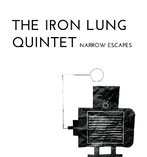 The Iron Lung Quintet ‎– Narrow Escapes