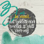 Dat geklets over emoties, dat is niets voor mij