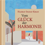 Vom Glück der Harmonie von Hazrat Inayat Khan - Verlag Heilbronn