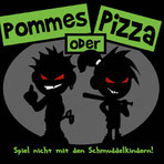 Pommes oder Pizza - Spiel nicht mit den Schmuddelkindern