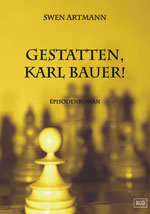 Gestatten, Karl Bauer! - Zweiter Teil der Karl-Bauer-Trilogie von Swen Artmann