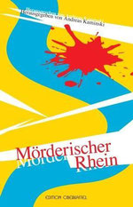 Anthologie "Mörderischer Rhein" (Herausgeber: Andreas Kaminski, Verlag: edition oberkassel)