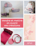 Vendre et mettre en vanat ses créations, 17 x 22, 200 pages
