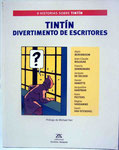 Tintín Divertimento de Escritores - 9 Historias sobre Tintín. Varios escritores. Primera Edición Noviembre 2004. Pasta blanda