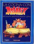 La Cocina con Asterix para pequeños gastrónomos despiertos y golosos. Edición 1992. Editorial Timun Mas. Tapa dura