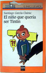 El Niño que quería ser Tintín. Santiago García-Clairec. Edición 1997. Pasta blanda
