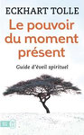 Le pouvoir du moment présent, Guide d'éveil spirituel - Eckhart Tolle