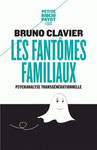 Les fantômes familiaux Psychanalyse transgénérationnelle - Bruno Clavier