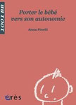 Porter le bébé vers son autonomie - Ed. érès coll. 1001 BB de Anna Pinelli