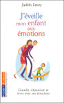 J'éveille mon enfant aux émotions - Ed. Pocket évolution de Judith Leroy