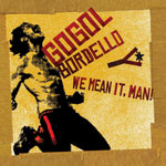Gogol Bordello / We Mean It, Man! / CHF 31.50
