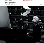 Carla Bley, Steve Swallow & Andy Sheppard / Life Goes On