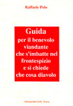 Titolo: Guida per il benevolo viandante che s'imbatte nel frontespizio e si chiede cosa diavolo  Anno di pubblicazione: 1989  Casa editrice: Edizioni del Grifo