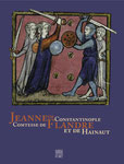 Jeanne de Constantinople,  Comtesse de Flandre et de Hainaut, 21 x 27, 288 pages