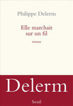 Philippe Delerm - Elle marchait sur un fil