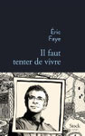 Eric Faye - Il faut tenter de vivre