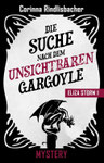 Corinna Rindlisbacher: Eliza Storm. Die Suche nach dem unsichtbaren Gargoyle (Bd. 1)