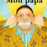 Mon papa  Anthony Browne  Mon papa n’a peur de rien, pas même du grand méchant loup !  Evoqué par un petit garçon le portrait d’un papa super !  Un livre à savourer avec les enfants qui en redemandent toujours !