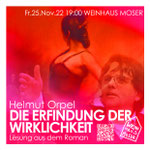 25.11.22 DIE ERFINDUNG DER WIRKLICHKEIT. Helmut Orpel Lesung aus dem Roman