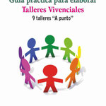Guía Práctica para elaborar talleres vivenciales: 9 talleres a punto. Dra. Aída Bello Canto