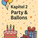 Illustration zu „Kapitel 2 – Party & Ballons“ mit bunten Luftballons, einem Geburtstagskuchen mit Kerzen und liebevoll verpackten Geschenken. Fröhliches, kindgerechtes Partymotiv.