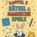 Bunte Illustration mit der Überschrift „Kapitel 5 – Rätsel & magische Spiele“. Zu sehen sind ein Zauberhut mit Häschen, Puzzle-Teile, Labyrinth, Zauberstab, Sterne und Luftballons. Verspieltes, kindgerechtes Design.