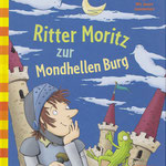 Ritter Moritz zur mondhellen Burg (Text von Annett Stütze und Britta Vorbach), Arena Verlag, 2015