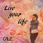 Live Your Life - Cale (2019)