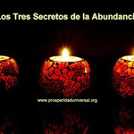 LOS TRES SECRETOS DE LA ABUNDANCIA-PROSPERIDAD UNIVERSAL